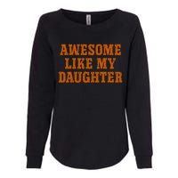 Awesome Like My Daughter Vintage FatherS Day Funny Dad Womens California Wash Sweatshirt