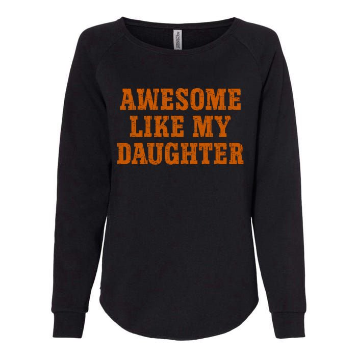 Awesome Like My Daughter Vintage FatherS Day Funny Dad Womens California Wash Sweatshirt