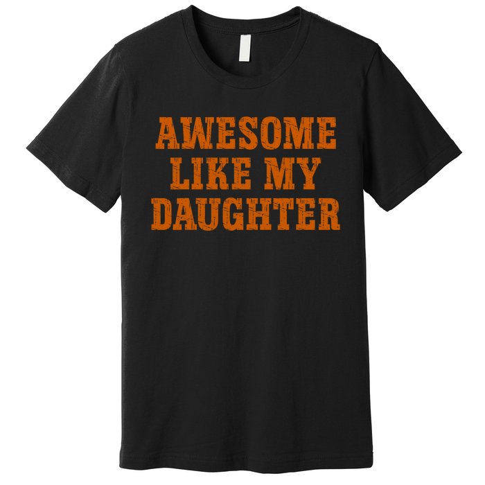 Awesome Like My Daughter Vintage FatherS Day Funny Dad Premium T-Shirt