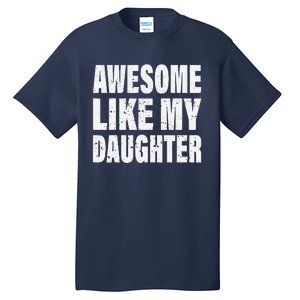 Awesome Like My Daughter Fun And Stylish For Proud Parents Tall T-Shirt