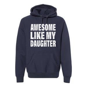 Awesome Like My Daughter Fun And Stylish For Proud Parents Premium Hoodie