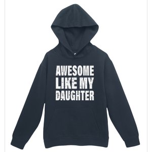 Awesome Like My Daughter Fun And Stylish For Proud Parents Urban Pullover Hoodie