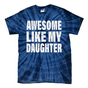 Awesome Like My Daughter Fun And Stylish For Proud Parents Tie-Dye T-Shirt