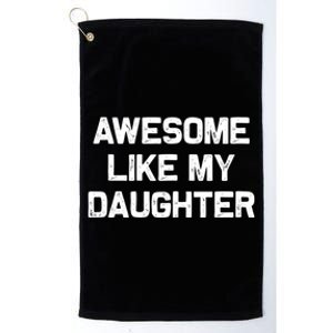 Awesome Like My Daughter Gifts Platinum Collection Golf Towel