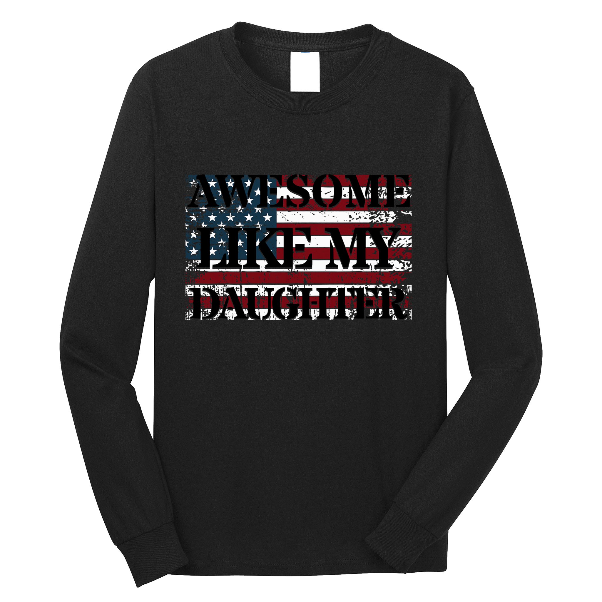 Awesome Like My Daughter Military Dad FatherS Day Long Sleeve Shirt