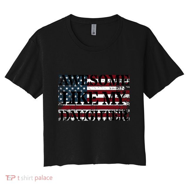 Awesome Like My Daughter Military Dad FatherS Day Crop Top