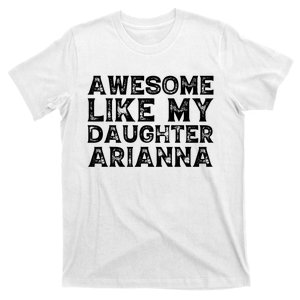 Awesome Like My Daughter Arianna Mothers Fathers Day Funny T-Shirt