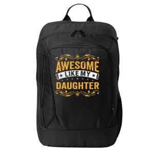 Awesome Like My Daughter Funny Gifts For FatherS Day City Backpack