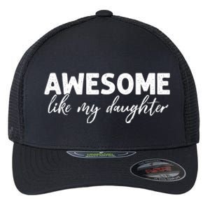 Awesome Like My Daughter Mom And Dad Flexfit Unipanel Trucker Cap