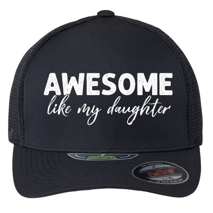 Awesome Like My Daughter Mom And Dad Flexfit Unipanel Trucker Cap