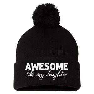 Awesome Like My Daughter Mom And Dad Pom Pom 12in Knit Beanie