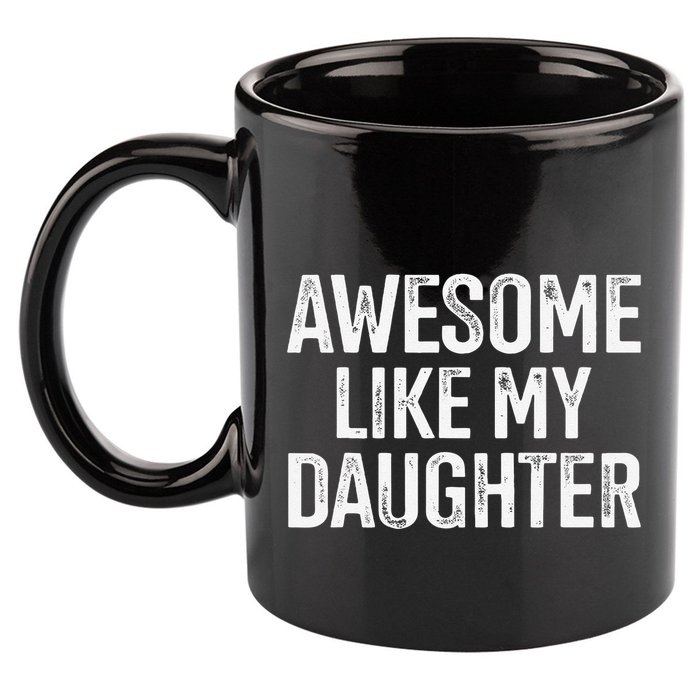Awesome Like My Daughter For Funny Dad Fathers Day Birthday 11oz C Handle Ceramic Mug