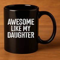 Awesome Like My Daughter For Funny Dad Fathers Day Birthday 11oz C Handle Ceramic Mug