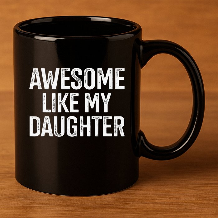 Awesome Like My Daughter For Funny Dad Fathers Day Birthday 11oz C Handle Ceramic Mug