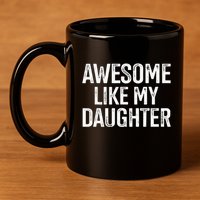 Awesome Like My Daughter For Funny Dad Fathers Day Birthday 11oz C Handle Ceramic Mug