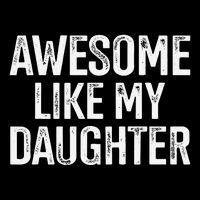 Awesome Like My Daughter For Funny Dad Fathers Day Birthday Womens T-Shirt