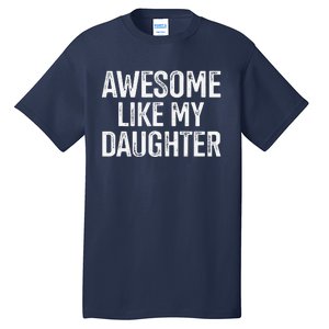 Awesome Like My Daughter For Funny Dad Fathers Day Birthday Tall T-Shirt