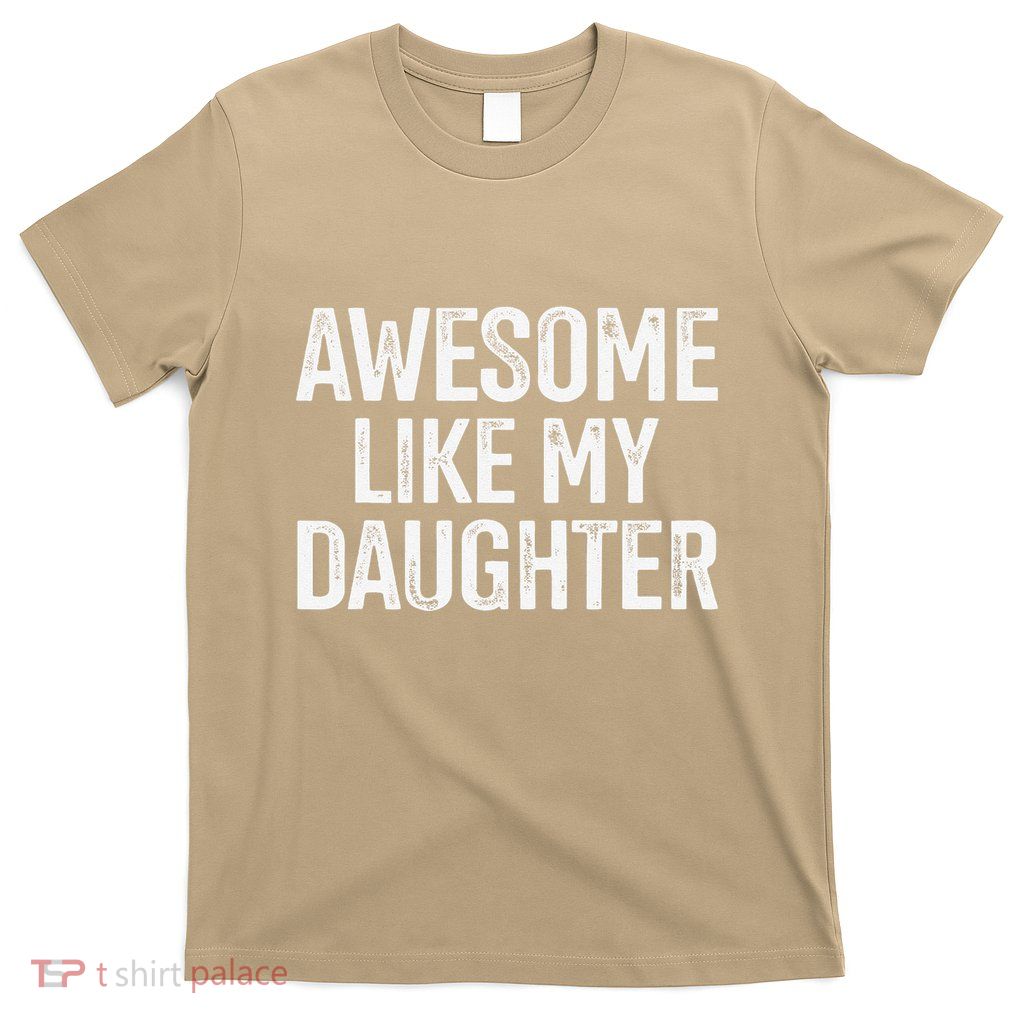 Awesome Like My Daughter For Funny Dad Fathers Day Birthday T-Shirt