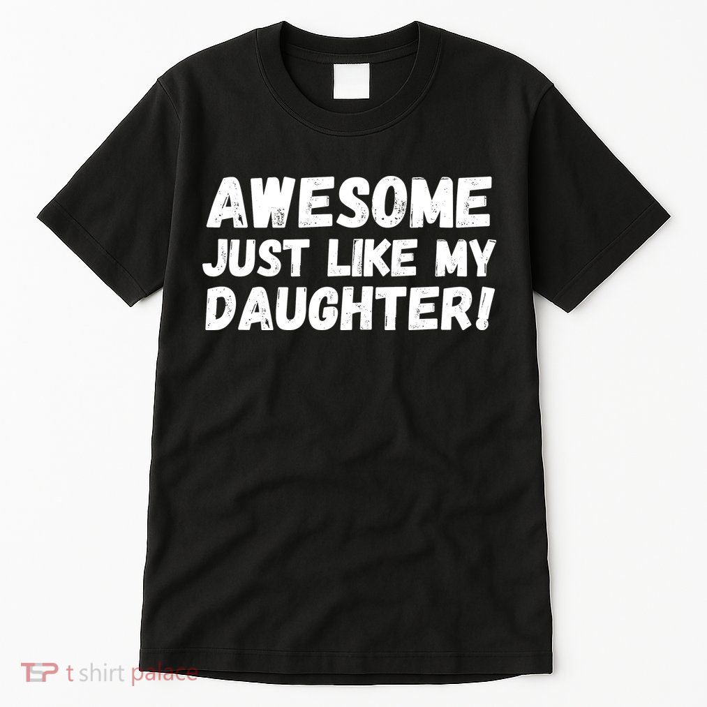 Awesome Like My Daughter Dad Life Father’s Day Dad Humor Cool Dad Proud Dad  Tall T-Shirt