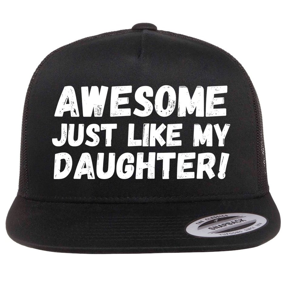 Awesome Like My Daughter Dad Life Father’s Day Dad Humor Cool Dad Proud Dad  Flat Bill Trucker Hat