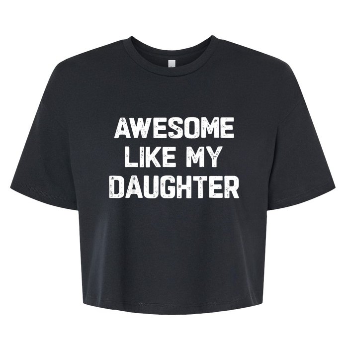 Awesome Like My Daughter Funny Fathers Day Gift Dad Bella+Canvas Jersey Crop Tee