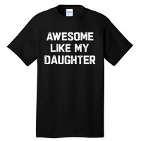 Awesome Like My Daughter Funny Fathers Day Gift Dad Tall T-Shirt