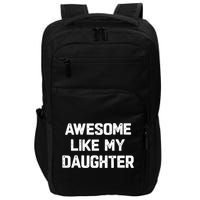 Awesome Like My Daughter Funny Fathers Day Gift Dad Impact Tech Backpack