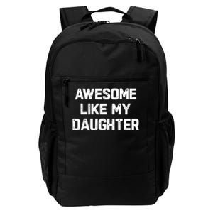 Awesome Like My Daughter Funny Fathers Day Gift Dad Daily Commute Backpack