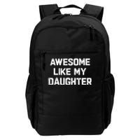 Awesome Like My Daughter Funny Fathers Day Gift Dad Daily Commute Backpack