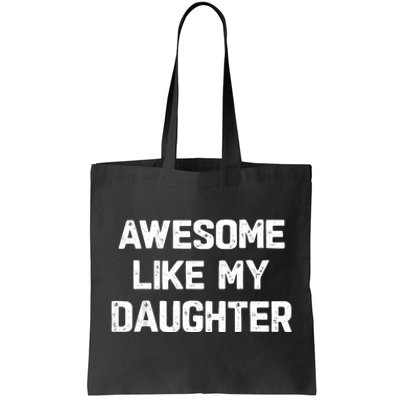 Awesome Like My Daughter Funny Fathers Day Gift Dad Tote Bag