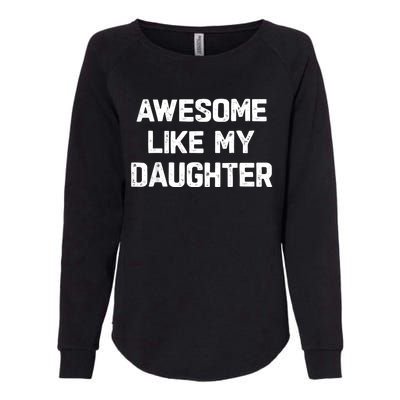 Awesome Like My Daughter Funny Fathers Day Gift Dad Womens California Wash Sweatshirt