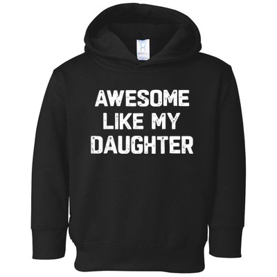 Awesome Like My Daughter Funny Fathers Day Gift Dad Toddler Hoodie