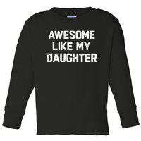 Awesome Like My Daughter Funny Fathers Day Gift Dad Toddler Long Sleeve Shirt