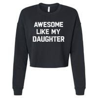 Awesome Like My Daughter Funny Fathers Day Gift Dad Cropped Pullover Crew