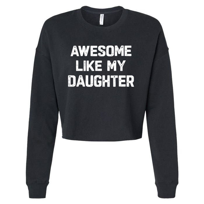 Awesome Like My Daughter Funny Fathers Day Gift Dad Cropped Pullover Crew