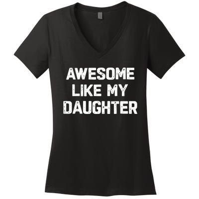 Awesome Like My Daughter Funny Fathers Day Gift Dad Women's V-Neck T-Shirt