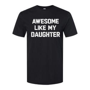 Awesome Like My Daughter Funny Fathers Day Gift Dad Softstyle CVC T-Shirt