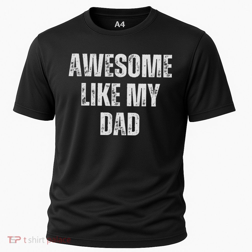 Awesome Like My Dad Daughter Dad And Son Matching Performance Shirt