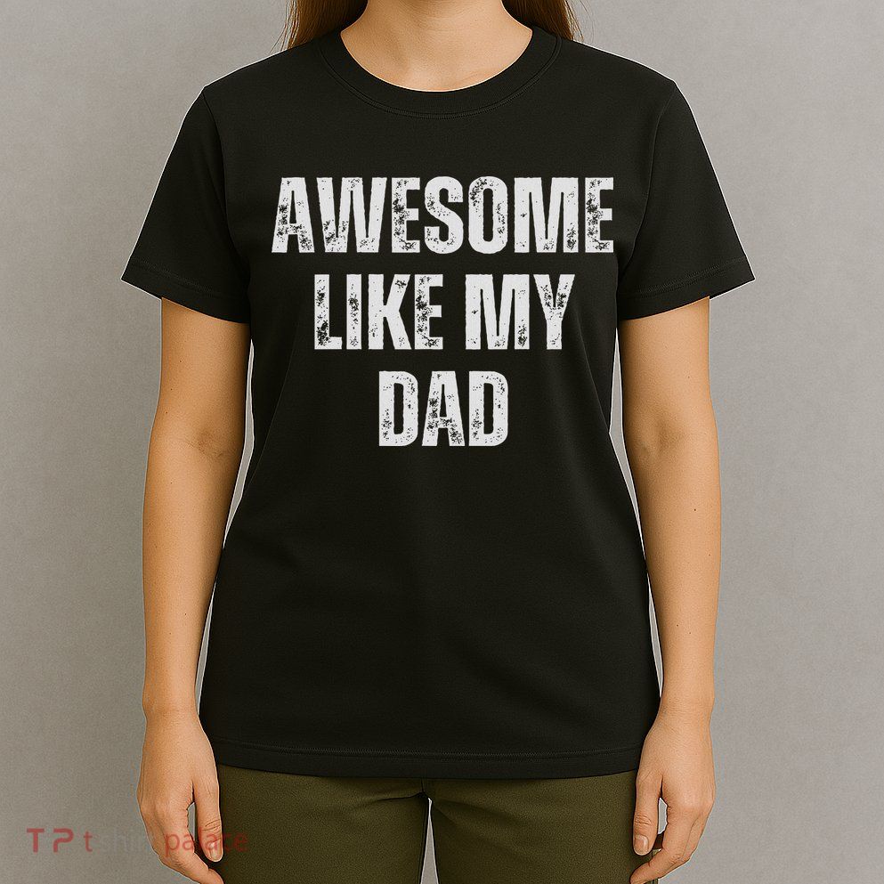 Awesome Like My Dad Daughter Dad And Son Matching T-Shirt