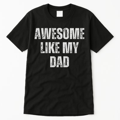 Awesome Like My Dad Daughter Dad And Son Matching Tall T-Shirt