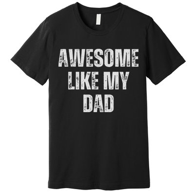 Awesome Like My Dad Daughter Dad And Son Matching Premium T-Shirt