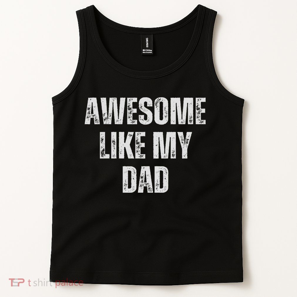 Awesome Like My Dad Daughter Dad And Son Matching Tank Top