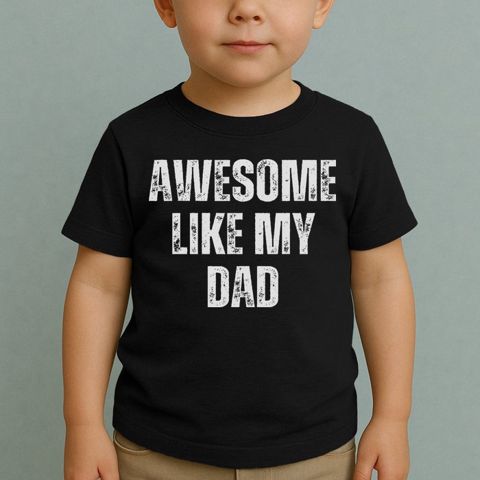 Awesome Like My Dad Daughter Dad And Son Matching Toddler T-Shirt