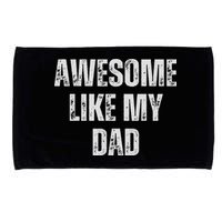 Awesome Like My Dad Daughter Dad And Son Matching Microfiber Hand Towel