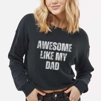 Awesome Like My Dad Daughter Dad And Son Matching Cropped Pullover Crew