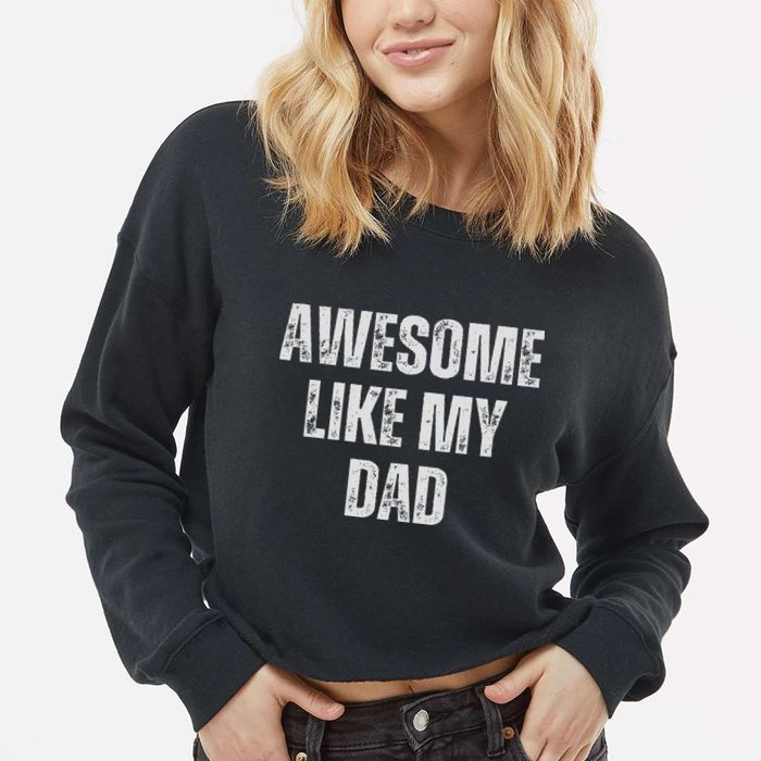 Awesome Like My Dad Daughter Dad And Son Matching Cropped Pullover Crew