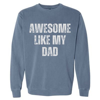 Awesome Like My Dad Daughter Dad And Son Matching Garment-Dyed Sweatshirt