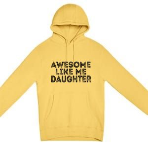 Awesome Like My Daughter Mom Dad MotherS Day FatherS Day Premium Pullover Hoodie