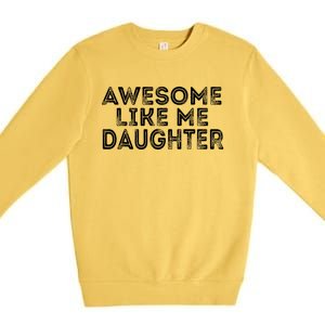 Awesome Like My Daughter Mom Dad MotherS Day FatherS Day Premium Crewneck Sweatshirt