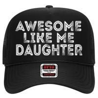 Awesome Like My Daughter Mom Dad MotherS Day FatherS Day High Crown Mesh Back Trucker Hat